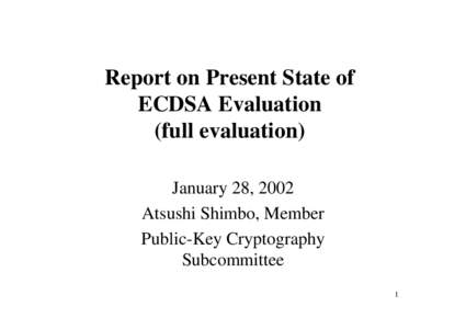 Report on Present State of ECDSA Evaluation (full evaluation) January 28, 2002 Atsushi Shimbo, Member Public-Key Cryptography