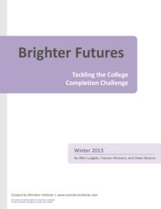 Brighter Futures Tackling the College Completion Challenge Winter 2013 By Allan Ludgate, Frances Messano, and Owen Stearns