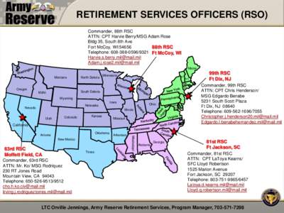 RETIREMENT SERVICES OFFICERS (RSO) Commander, 88th RSC ATTN: CPT Harvie Berry/MSG Adam Rose Bldg 35, South 8th Ave Fort McCoy, WI[removed]88th RSC