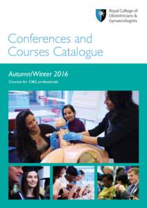 Conferences and Courses Catalogue Autumn/Winter 2016 Courses for O&G professionals  RCOG WORLD