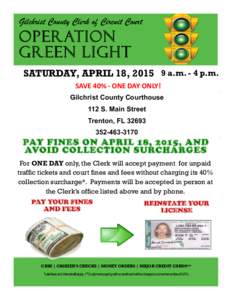 Gilchrist County Clerk of Circuit Court  OPERATION GREEN LIGHT SATURDAY, APRIL 18, a.m. - 4 p.m. SAVE 40% - ONE DAY ONLY!