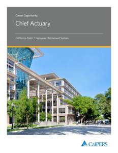 Career Opportunity:  Chief Actuary California Public Employees’ Retirement System  CalPERS Mission is to provide responsible and efficient stewardship of the system,