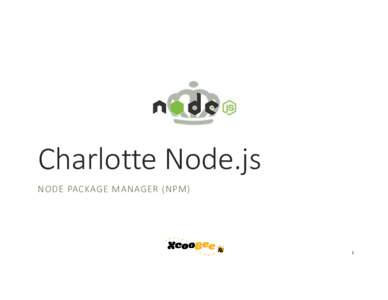 Charlotte Node.js NODE PACKAGE MANAGER (NPM) 1  Agenda