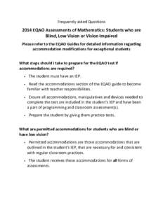 Frequently asked QuestionsEQAO Assessments of Mathematics: Students who are Blind, Low Vision or Vision Impaired Please refer to the EQAO Guides for detailed information regarding accommodation modifications for e