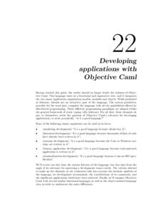 22 Developing applications with Objective Caml Having reached this point, the reader should no longer doubt the richness of Objective Caml. This language rests on a functional and imperative core, and it integrates the t