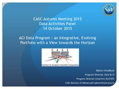 CASC Autumn Meeting 2015 Data Activities Panel 14 October 2015 ACI Data Program : an Integrative, Evolving Portfolio with a View towards the Horizon