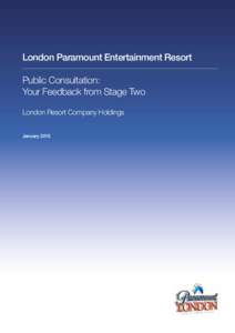 London Paramount Entertainment Resort Public Consultation: Your Feedback from Stage Two London Resort Company Holdings January 2015