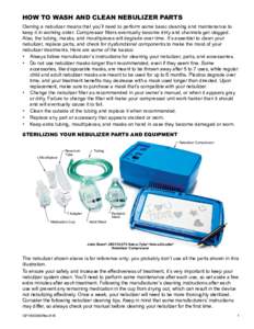 HOW TO WASH AND CLEAN NEBULIZER PARTS Owning a nebulizer means that you’ll need to perform some basic cleaning and maintenance to keep it in working order. Compressor filters eventually become dirty and channels get cl