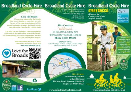 Broadland Cycle Hire Broadland Cycle Hire Broadland Cycle Hire Explore the quiet lanes around the Norfolk Broads on two wheels and enjoy some healthy exercise with all the family.