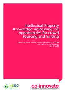 Intellectual Property Knowledge: unleashing the opportunities for crowd sourcing and funding Keyworth Centre, London South Bank University, SE1 0AA Wednesday 29th January 2014