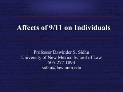 Affects of 9/11 on Individuals Professor Dawinder S. Sidhu University of New Mexico School of Law 