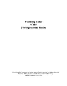 Standing Rules of the Undergraduate Senate © 1999, Board of Trustees of the Leland Stanford Junior University. All Rights Reserved. Printed in 1999 by the Associated Students of Stanford University