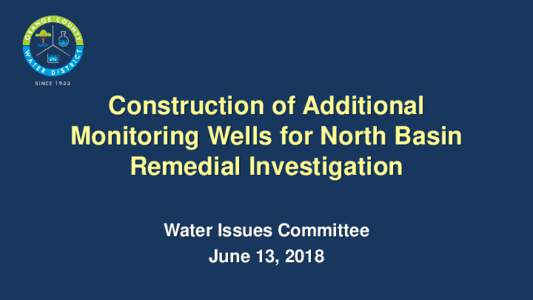 Construction of Additional Monitoring Wells for North Basin Remedial Investigation Water Issues Committee June 13, 2018