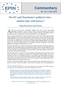 Commentary NoJuly 2015 The EU and Macedonia’s political crisis – another date with history? Julija Brsakoska Bazerkoska