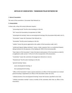 ARTICLES OF ASSOCIATION - TASMANIAN POLAR NETWORK INC  1. Name of association The name of the association is Tasmanian Polar Network Inc. 2. Interpretation In these rules, unless the context otherwise requires