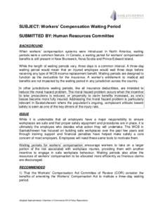 SUBJECT: Workers’ Compensation Waiting Period SUBMITTED BY: Human Resources Committee BACKGROUND When workers’ compensation systems were introduced in North America, waiting periods were a common feature. In Canada, 