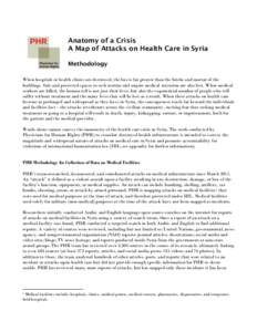Anatomy of a Crisis A Map of Attacks on Health Care in Syria Methodology When hospitals or health clinics are destroyed, the loss is far greater than the bricks and mortar of the buildings. Safe and protected spaces to s