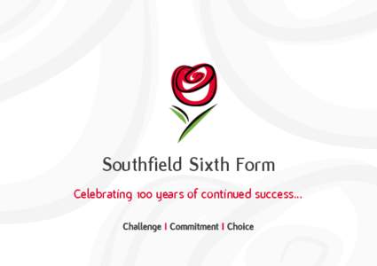 Southfield Sixth Form Celebrating 100 years of continued success... Welcome from the head of sixth form: Welcome to Southfield School Sixth Form. Our aim is to offer students who