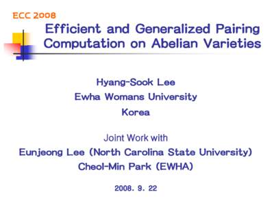 ECCEfficient and Generalized Pairing Computation on Abelian Varieties Hyang-Sook Lee Ewha Womans University