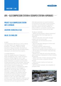 case study | gas  APA – Qld COMPRESSOR STATION 4 (SCRAPER STATION 4 UPGRADE) PROJECT: qld compressor station unit 4 upgrade LOCATION: charleville qld