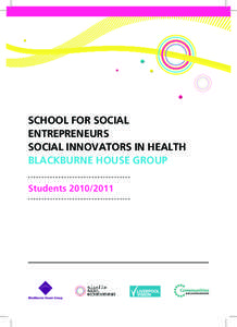 SCHOOL FOR SOCIAL ENTREPRENEURS social innovators in health blackburne house GROUP Students