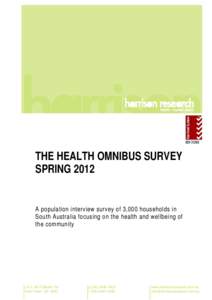 THE HEALTH OMNIBUS SURVEY SPRING 2012 A population interview survey of 3,000 households in South Australia focusing on the health and wellbeing of the community