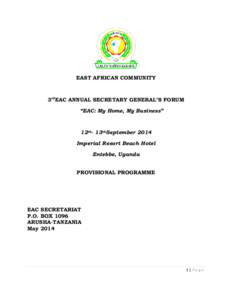 EAST AFRICAN COMMUNITY  3rdEAC ANNUAL SECRETARY GENERAL’S FORUM “EAC: My Home, My Business”  12th- 13thSeptember 2014