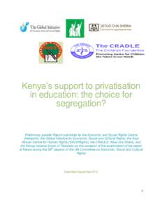 Kenya’s support to privatisation in education: the choice for segregation? Preliminary parallel Report submitted by the Economic and Social Rights Centre (Hakijamii), the Global Initiative for Economic, Social and Cult