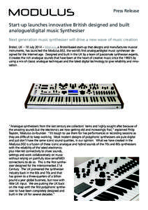 Press Release  Start-up launches innovative British designed and built analogue/digital music Synthesiser Next generation music synthesiser will drive a new wave of music creation Bristol, UK – 10 July 2014 – Modulus