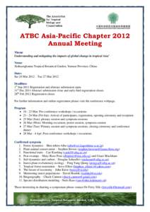 ATBC Asia-Pacific Chapter 2012 Annual Meeting Theme Understanding and mitigating the impacts of global change in tropical Asia’ Venue Xishuangbanna Tropical Botanical Garden, Yunnan Province, China