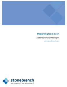 Migrating from Cron A Stonebranch White Paper www.stonebranch.com Migrating from Cron: A Stonebranch White Paper