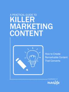 1  GUIDE TO KILLER MARKETING CONTENT A practical guide to