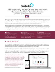 Affectionately Yours Online and In Stores Mondou’s successful omni-channel transformation powered by Orckestra Commerce Cloud Mondou is a Canadian leader in the distribution of products, services and accessories for th