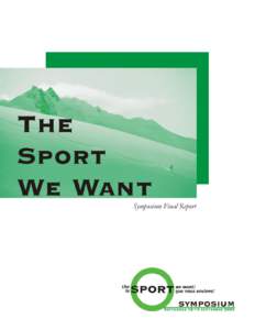 © Canadian Centre for Ethics in Sport, JanuaryReport by Carona Designs Inc. and InterQuest Consulting The Sport We Want Symposium was developed by the CCES National Sport Ethics Forum Council and presented by th