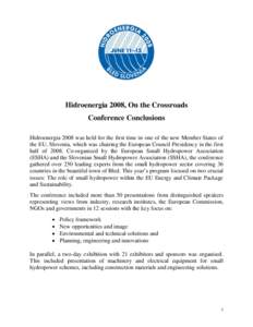 Hidroenergia 2008, On the Crossroads Conference Conclusions Hidroenergia 2008 was held for the first time in one of the new Member States of the EU, Slovenia, which was chairing the European Council Presidency in the fir