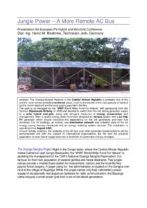 Jungle Power – A More Remote AC Bus Presentation 5th European PV-Hybrid and Mini-Grid Conference Dipl. Ing. Heinz-W. Boehnke, Technosol, Jork, Germany  abstract: The Dzanga-Sangha Reserve in the Central African Republi
