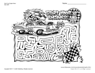 Start Your Engine Maze Item 3067 www.tlsbooks.com/woodysworksheets.htm Copyright ©2011 T. Smith Publishing. All rights reserved.