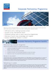 Corporate Partnership Programme  Join today Become an official Corporate Partner of London Business School and receive these benefits and more while enhancing your profile at one of the world’s leading global business 