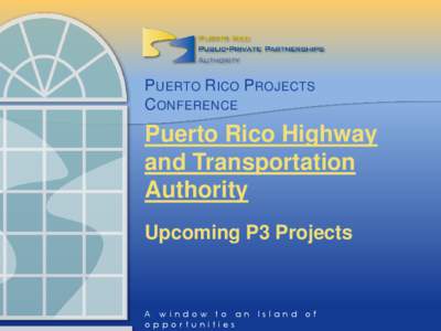 P UERTO R ICO P ROJECTS C ONFERENCE Puerto Rico Highway and Transportation Authority