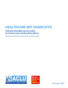 HEALTHCARE NOT HANDCUFFS Putting the Affordable Care Act to Work for Criminal Justice and Drug Policy Reform