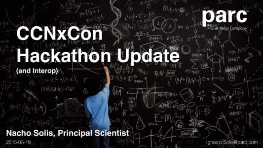 CCNxCon Hackathon Update (and Interop) Nacho Solis, Principal Scientist