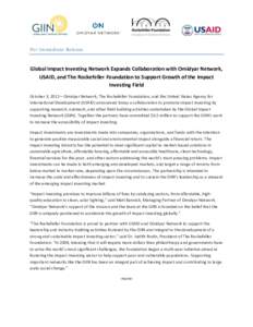 For Immediate Release  Global Impact Investing Network Expands Collaboration with Omidyar Network, USAID, and The Rockefeller Foundation to Support Growth of the Impact Investing Field October 3, 2012—Omidyar Network, 