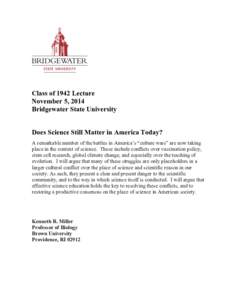 Class of 1942 Lecture November 5, 2014 Bridgewater State University Does Science Still Matter in America Today? A remarkable number of the battles in America’s “culture wars” are now taking place in the context of 