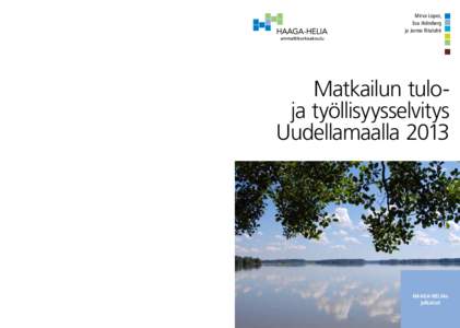 Mirva Lopez, Eva Holmberg ja Jarmo Ritalahti Matkailun tuloja työllisyysselvitys Uudellamaalla 2013