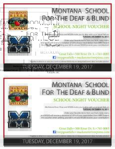 MONTANA SCHOOL FOR THE DEAF & BLIND SCHOOL NIGHT VOUCHER MacKenzie River Pizza and MSDB invite you to dine with us in Great Falls on TUESDAY, DECEMBER 19, 2017. Order your favorite items from our fresh, tasty menu