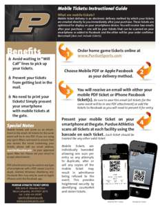 Mobile Tickets: Instructional Guide What are mobile tickets? Mobile ticket delivery is an electronic delivery method by which your tickets are emailed directly to you immediately after your purchase. These tickets are op