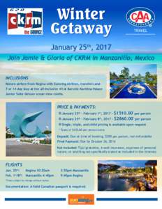 Winter Getaway January 25th, 2017 Join Jamie & Gloria of CKRM in Manzanillo, Mexico INCLUSIONS Return airfare from Regina with Sunwing Airlines, transfers and
