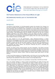 CIE Position Statement on Non-Visual Effects of Light RECOMMENDING PROPER LIGHT AT THE PROPER TIME June 28, 2015 Background The definition of light identifies it as the electromagnetic radiation that stimulates vision. H