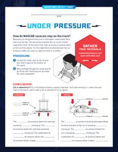 Downforce Activity Sheet NAME under pressure How do NASCAR racecars stay on the track? Racecars are designed to force air to flow faster underneath them
