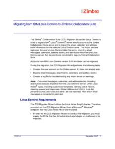 Migrating from IBM Lotus Domino to Zimbra Collaboration Suite  The Zimbra™ Collaboration Suite (ZCS) Migration Wizard for Lotus Domino is used to migrate IBM® Lotus® Domino® server email accounts to the Zimbra Colla